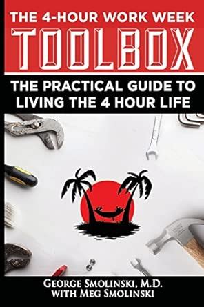 Four Hour Work Week Toolbox: The Practical Guide to Living the 4 Hour ...
