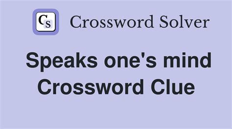 Speaks one's mind - Crossword Clue Answers - Crossword Solver