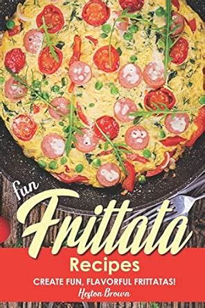 Buy Fun Frittata Recipes: Create Fun, Flavorful Frittatas! Book Online ...