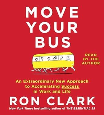 Move Your Bus: An Extraordinary New Approach to Accelerating Success in ...