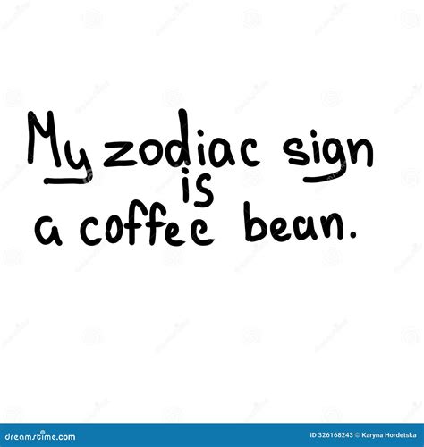 Lettering Phrase: "My Zodiac Sign is a Coffee Bean", Black and White ...