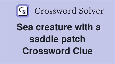 Sea creature with a saddle patch - Crossword Clue Answers - Crossword ...