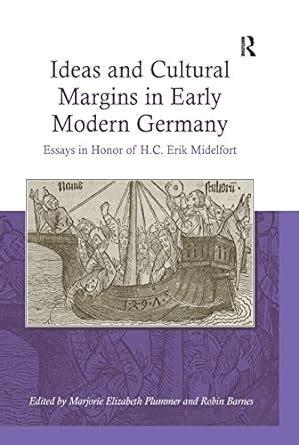 Ideas and Cultural Margins in Early Modern Germany: Essays in Honor of ...