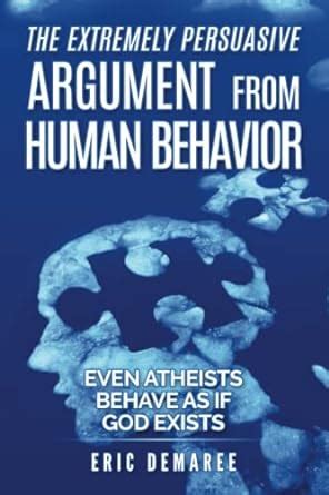 Buy The Extremely Persuasive Argument from Human Behavior: Even ...