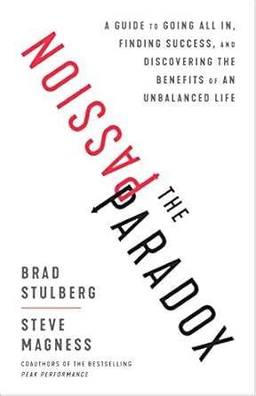 The Passion Paradox: A Guide to Going All In, Finding Success, and ...