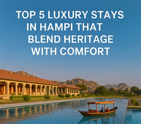 Top 5 Luxury Stays in Hampi That Blend Heritage With Comfort