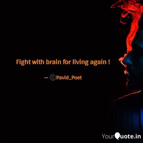 Fight with brain for livi... | Quotes & Writings by Pavi D | YourQuote