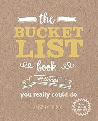 The Bucket List Book: 500 Things You Really Could Do : de Rijck, Elise ...