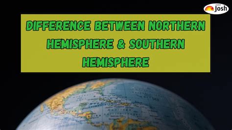 Difference Between Northern and Southern Hemisphere: Explained for ...