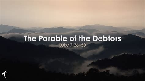 The Parable of the Debtors: Luke 7:36–50 — CrossWay Fellowship
