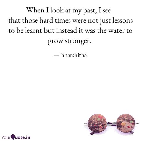that those hard times wer... | Quotes & Writings by hharshitha | YourQuote