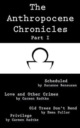 The Anthropocene Chronicles Part I eBook : Bensusan, Saranne, Radtke ...