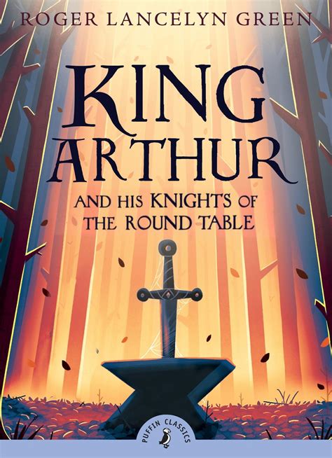 Puffin Classics : King Arthur and His Kn : Green, Roger Lancelyn ...