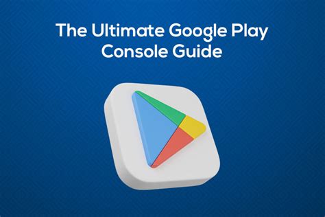 The Ultimate Google Play Console Guide - Studio MosaicStudio Mosaic