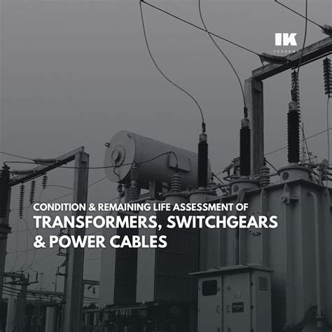 CONDITION AND REMAINING LIFE ASSESSMENT OF TRANSFORMERS, SWITCHGEARS ...