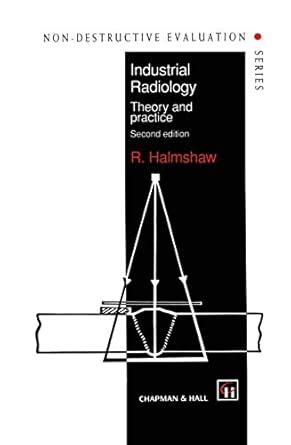 Industrial Radiology: Theory and practice: 1 (Non-Destructive ...
