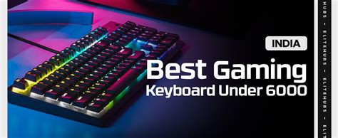 Best Gaming Keyboard Under 6000 In 2024 - EliteHubs