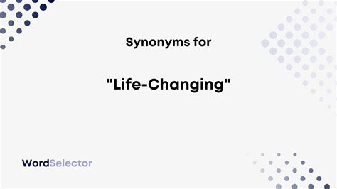 Synonyms for "Life-Changing" - WordSelector