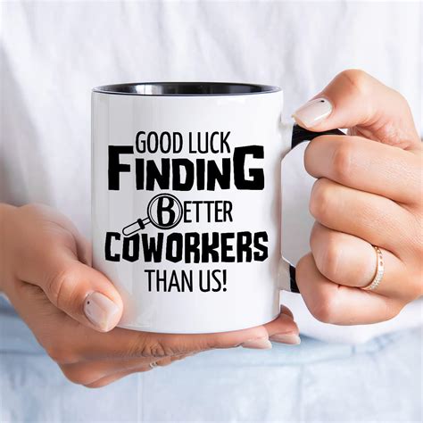 Buy Good Luck Finding Better Coworkers Than Us Mug 11oz Coworker ...