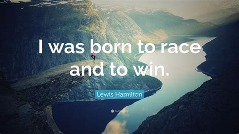 Lewis Hamilton Quote: “I was born to race and to win.” (12 wallpapers ...