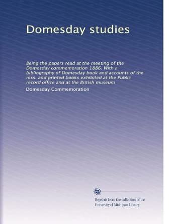 Domesday studies: Being the papers read at the meeting of the Domesday ...