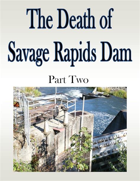The Death of Savage Rapids Dam II (The Death of Savage Rapids Dam ...