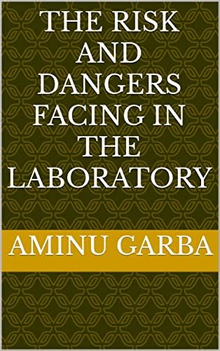 The risk and dangers facing in the laboratory eBook : Garba, Aminu ...