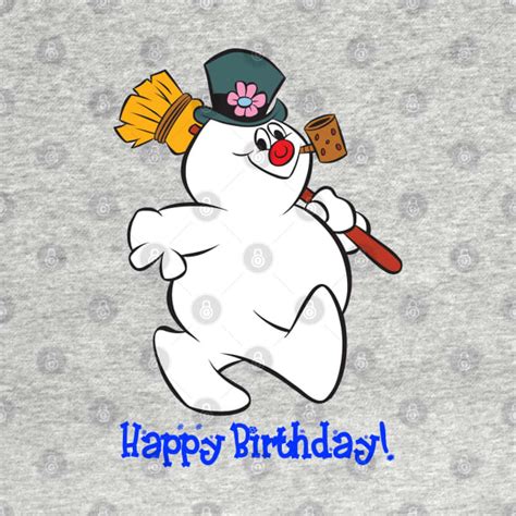Frosty Happy Birthday! - Frosty The Snowman - T-Shirt | TeePublic