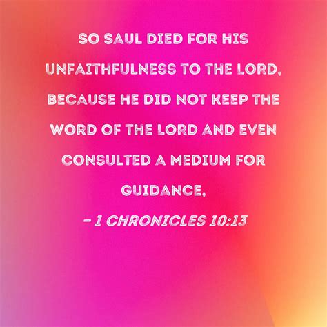 1 Chronicles 10:13 So Saul died for his unfaithfulness to the LORD ...