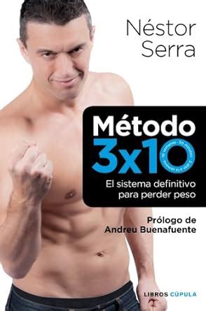 Método 3 x 10: El sistema definitivo para perder peso : Serra, Néstor ...