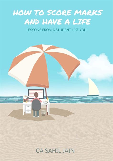HOW TO SCORE MARKS AND HAVE A LIFE !: Lessons From A Student eBook ...
