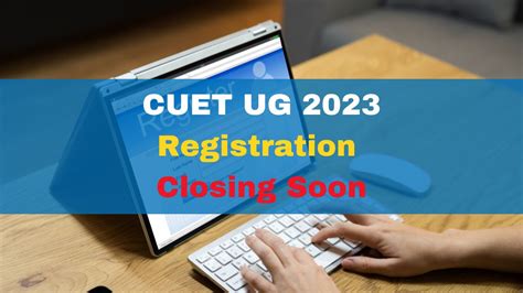 CUET UG 2023 Registration Last Date Tomorrow, Apply Online At cuet ...