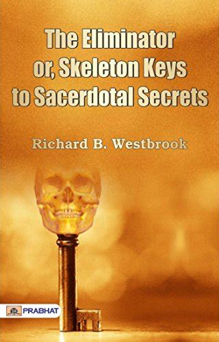 The Eliminator; or, Skeleton Keys to Sacerdotal Secrets eBook : Richard ...