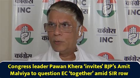 Congress leader Pawan Khera ‘invites’ BJP’s Amit Malviya to question EC ...
