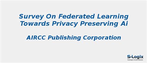 Survey on Federated Learning Towards Privacy Preserving AI | S-Logix