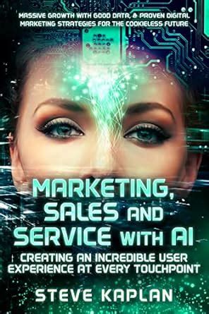 Marketing, Sales and Service with AI: Creating an Incredible User ...