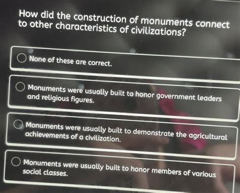 Solved: How did the construction of monuments connect to other ...
