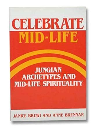 Buy Celebrate Mid-life: Jungian Archetypes and Mid-Life Spirituality ...