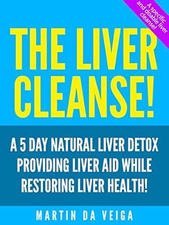 The Liver Cleanse: A 5 day natural liver detox providing liver aid ...
