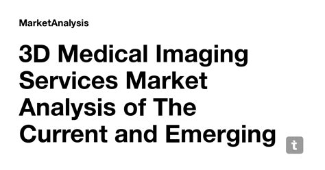 3D Medical Imaging Services Market Analysis of The Current and Emerging ...