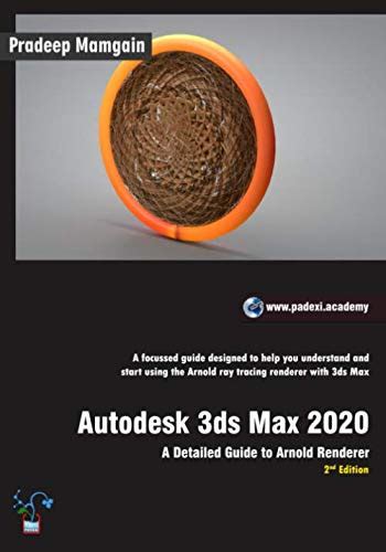 Buy Autodesk 3ds Max 2020: A Detailed Guide to Arnold Renderer, 2nd ...