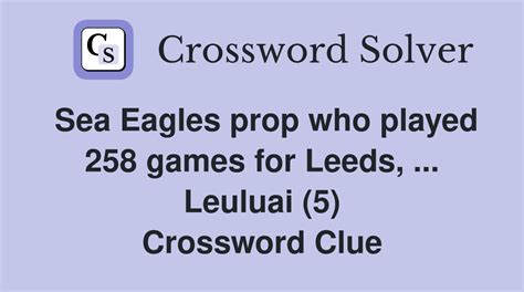 Sea Eagles prop who played 258 games for Leeds, ... Leuluai (5 ...