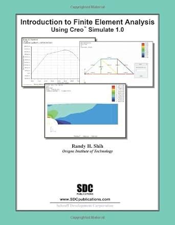 Buy Introduction to Finite Element Analysis Using Creo Simulation 1.0 ...