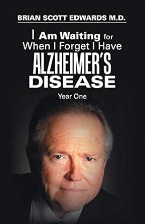 I Am Waiting for When I Forget I Have Alzheimer’s Disease: Year One ...