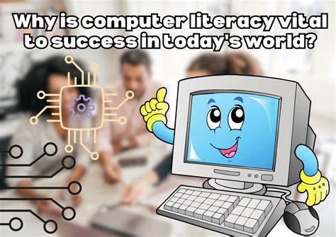 Why is computer literacy vital to success in today's world?