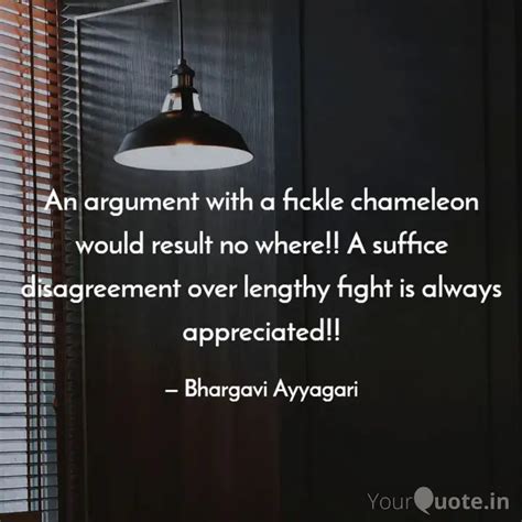 An argument with a fickle... | Quotes & Writings by BHARGAVI ATI ...