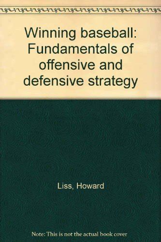 Winning baseball: Fundamentals of offensive and defensive strategy ...