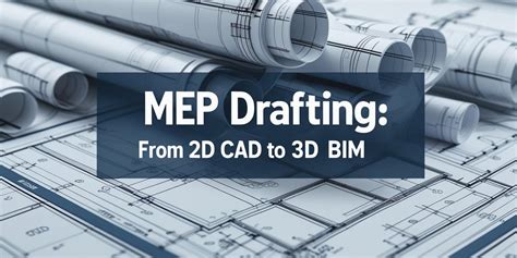 MEP Drafting: From 2D CAD to 3D BIM