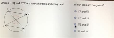 Angles ptq and str are vertical angles and congruent. Which arcs are ...