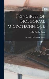 Principles of Biological Microtechnique; a Study of Fixation and Dyeing ...